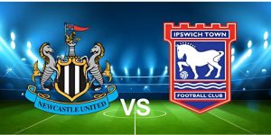 Nhận định bóng đá Newcastle vs Ipswich Town