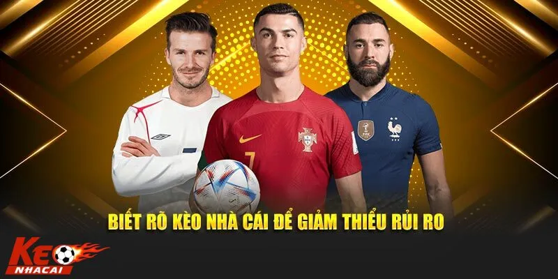 Chơi kèo nhà cái cần nắm rõ kèo cược để giảm tỉ lệ thua