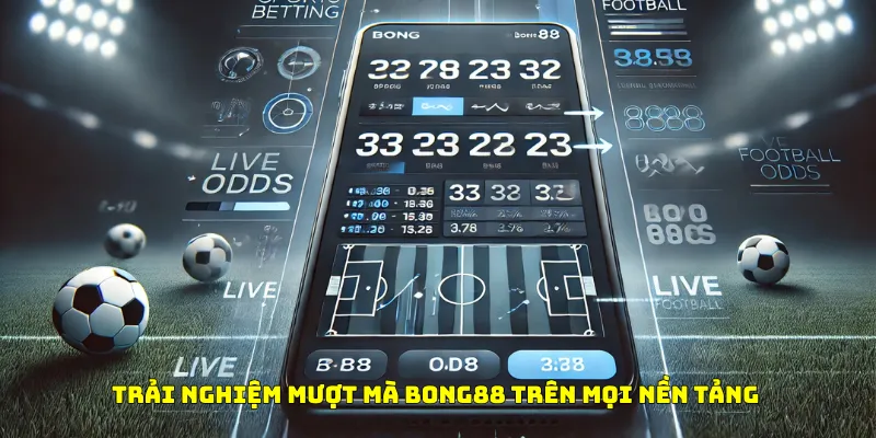 Giao diện mượt mà trên đa nền tảng tại Bong88