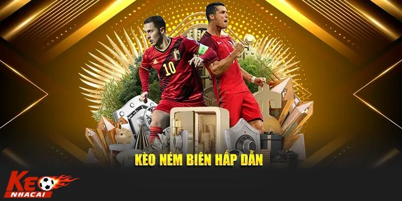 Kèo ném biên luôn được ưa chuộng trong kèo nhà cái