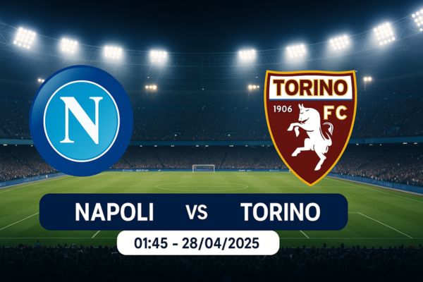 Nhận định bóng đá Napoli vs Torico ngày 28/04