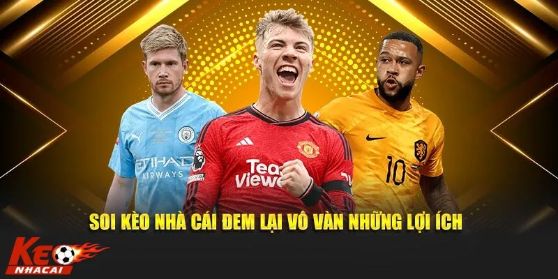 Kèo nhà cái mang lại nhiều lợi ích hấp dẫn