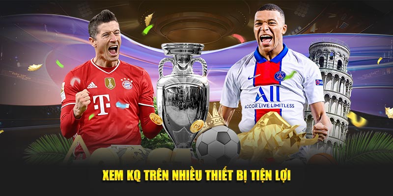 Xem KQ trên nhiều thiết bị tiện lợi