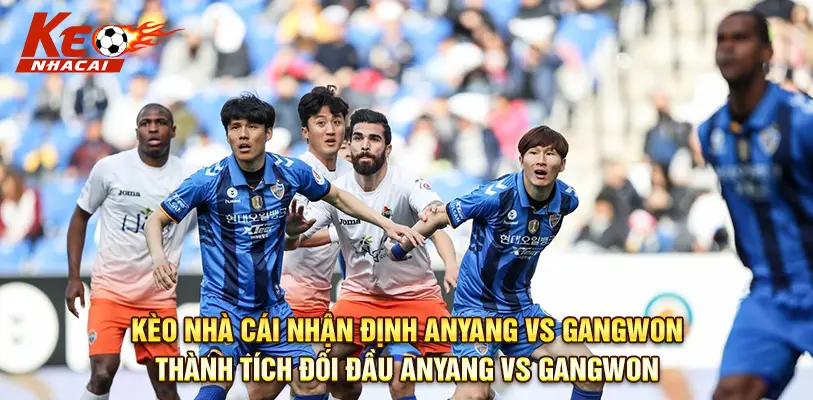 So sánh phong độ 5 trận gần nhất giữa Anyang và Gangwon