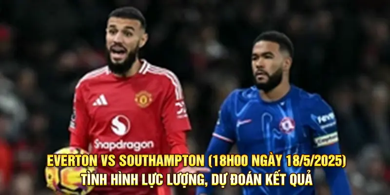 Tình hình lực lượng và dự đoán kết quả trận đấu