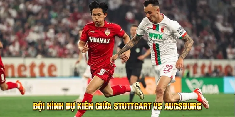 Đội hình dự kiến giữa Stuttgart vs Augsburg