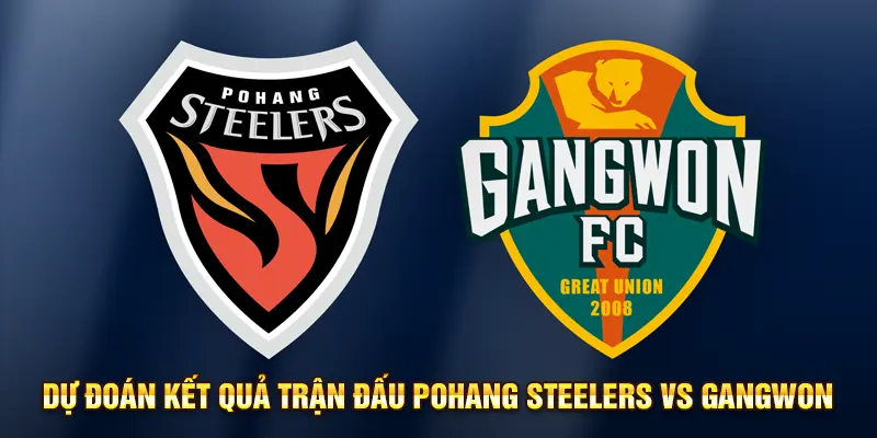 Dự đoán kết quả trận đấu Pohang Steelers vs Gangwon