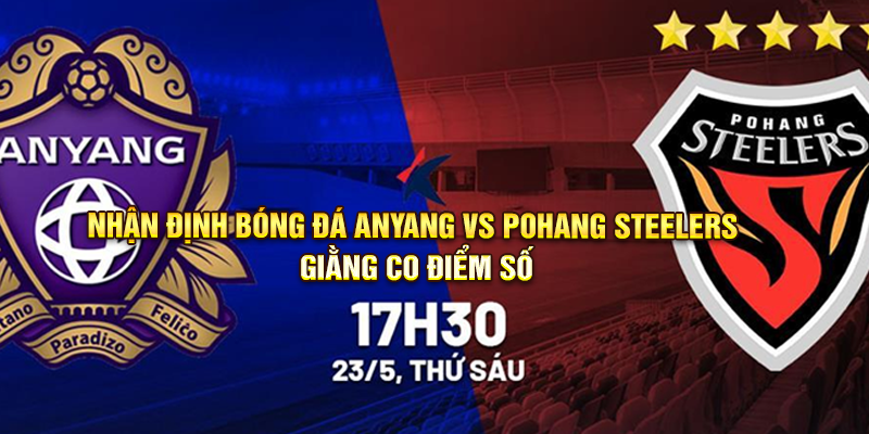 Nhận định bóng đá Anyang vs Pohang Steelers