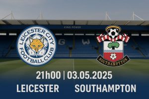 Nhận định bóng đá Leicester vs Southampton ngày 03/05