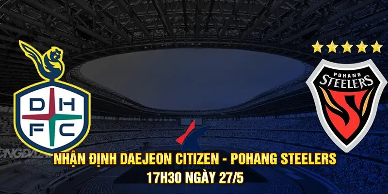Nhận Định Daejeon Citizen vs Pohang Steelers