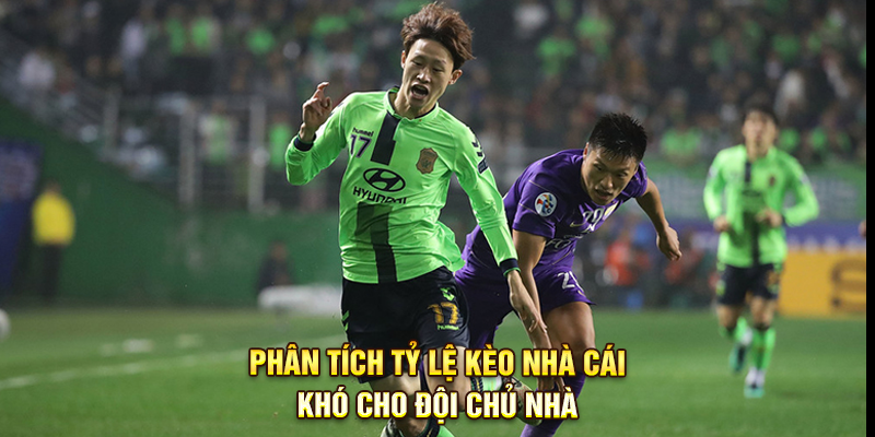 Phân tích tỷ lệ Kèo Nhà Cái: Khó cho đội chủ nhà