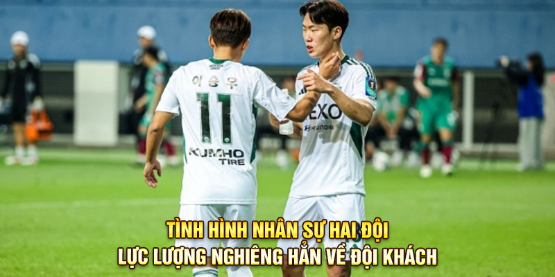 Tình hình nhân sự hai đội: Lực lượng nghiêng hẳn về đội khách