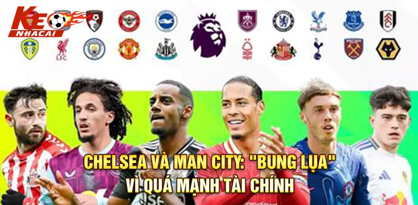 Chelsea và Man City có tiềm lực tài chính mạnh