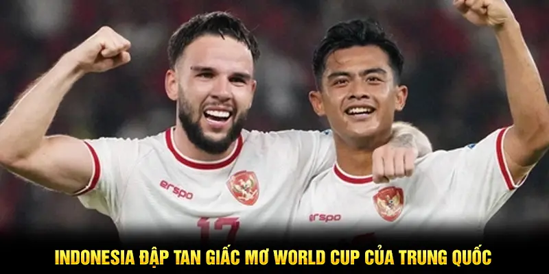 Indonesia đập tan giấc mơ World Cup của Trung Quốc