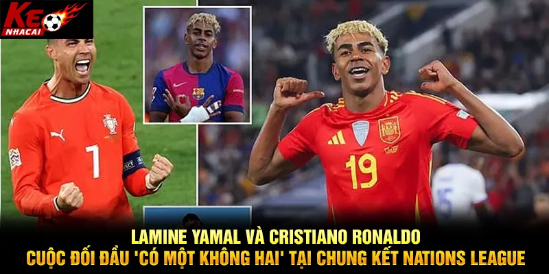 Lamine Yamal và Cristiano Ronaldo: Cuộc đối đầu 'có một không hai' tại chung kết Nations League