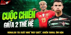 Ronaldo tái xuất như máy quét, khiến Yamal ôm hận
