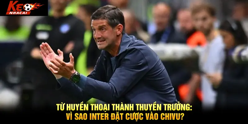 Từ huyền thoại thành thuyền trưởng: Vì sao Inter đặt cược vào Chivu?