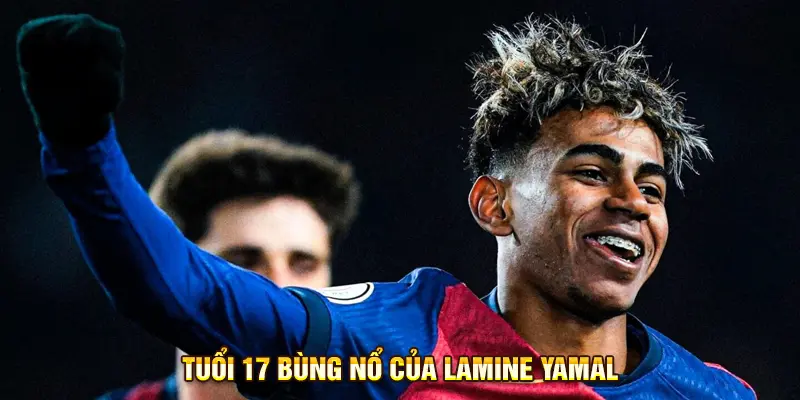 Tuổi 17 bùng nổ của Lamine Yamal