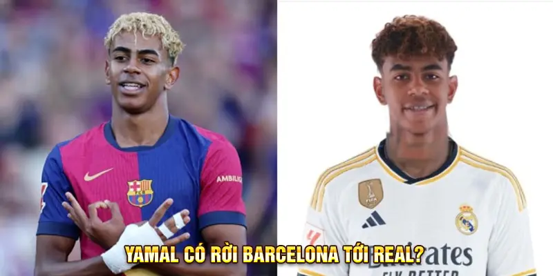 Yamal có rời Barcelona tới Real?