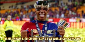 Yamal nhắm siêu cú đúp: Cúp C1 và World Cup cùng lúc