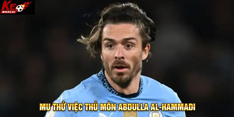 MU thử việc thủ môn Abdulla Al-Hammadi